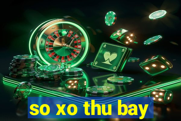 so xo thu bay