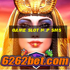 game slot nạp sms