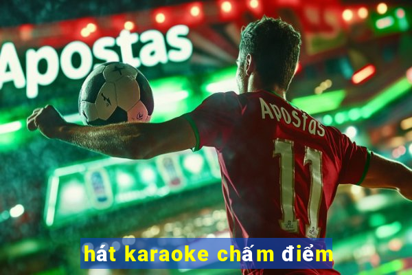 hát karaoke chấm điểm