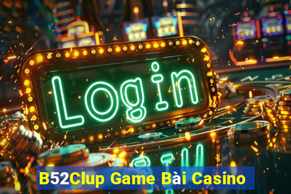 B52Clup Game Bài Casino