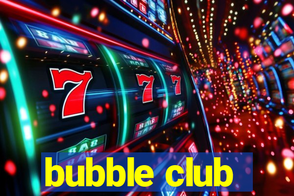 bubble club