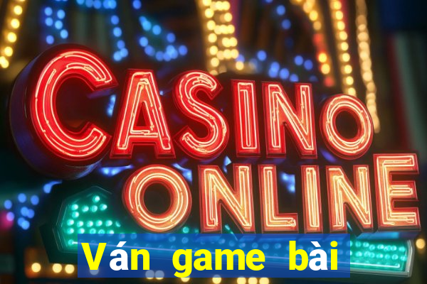 Ván game bài vạn năng