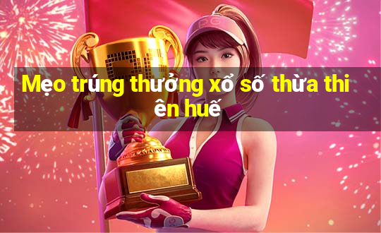 Mẹo trúng thưởng xổ số thừa thiên huế