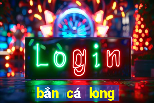 bắn cá long vương 2020