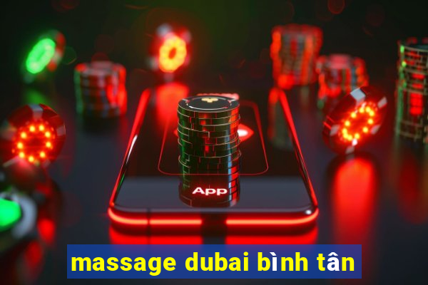 massage dubai bình tân