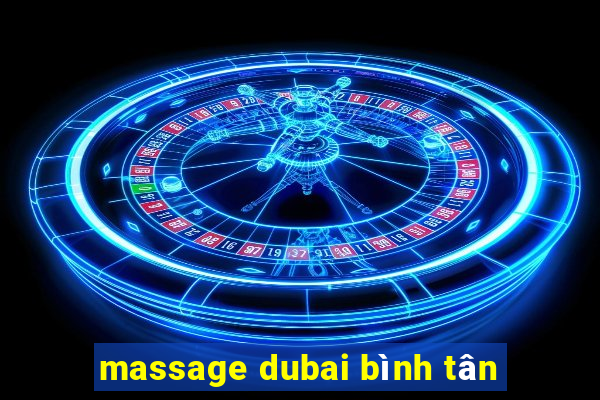 massage dubai bình tân