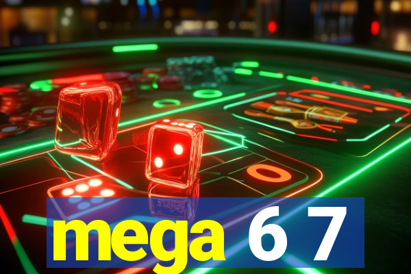 mega 6 7