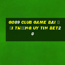 Go89 Club Game Bài Đổi Thưởng Uy Tín Bet20