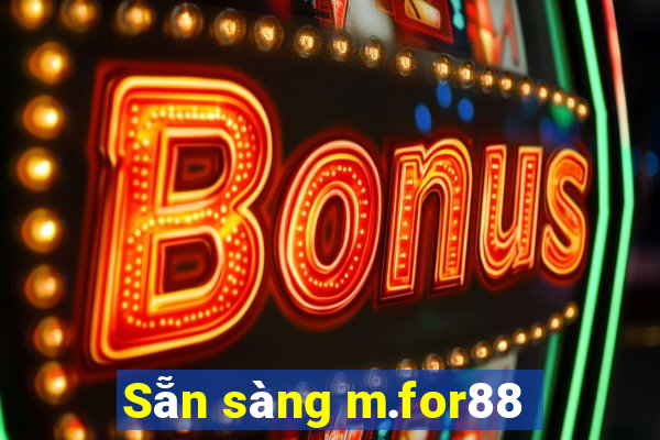 Sẵn sàng m.for88