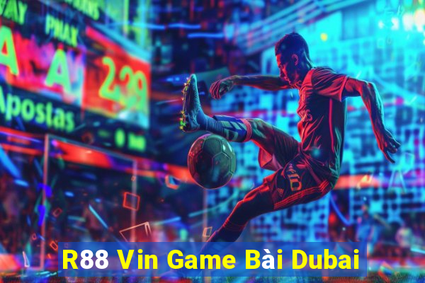 R88 Vin Game Bài Dubai