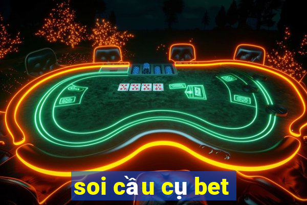 soi cầu cụ bet