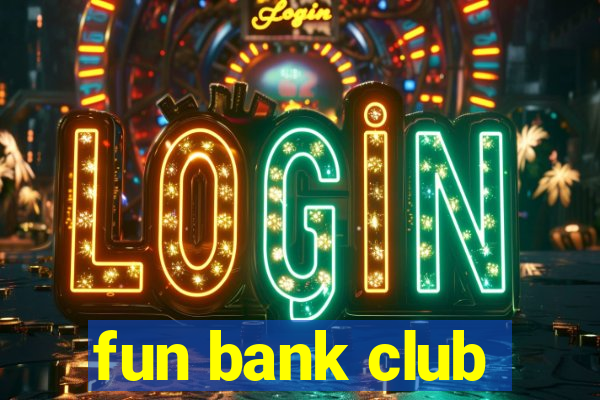 fun bank club