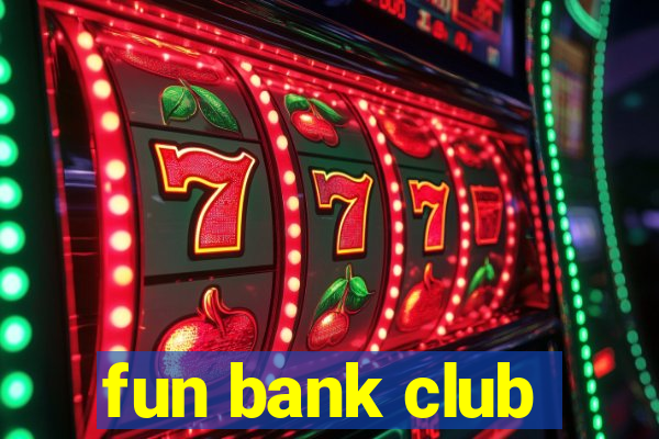 fun bank club