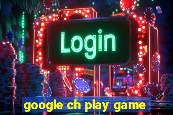 google ch play game