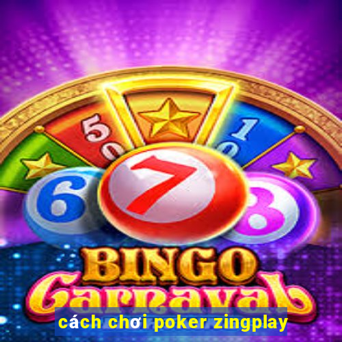 cách chơi poker zingplay