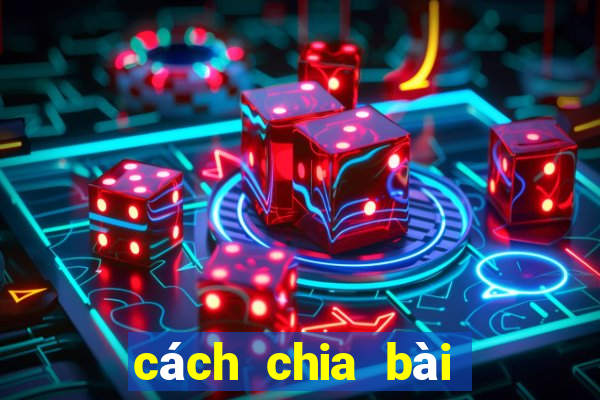 cách chia bài đánh chắn