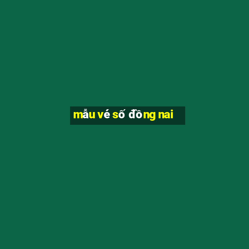 mẫu vé số đồng nai