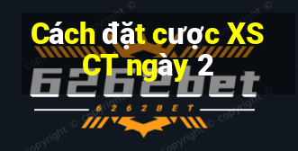 Cách đặt cược XSCT ngày 2