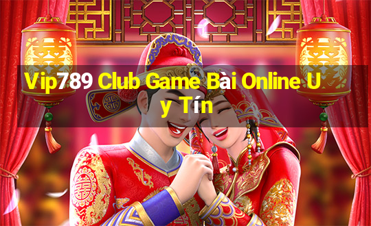 Vip789 Club Game Bài Online Uy Tín