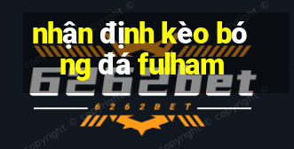 nhận định kèo bóng đá fulham