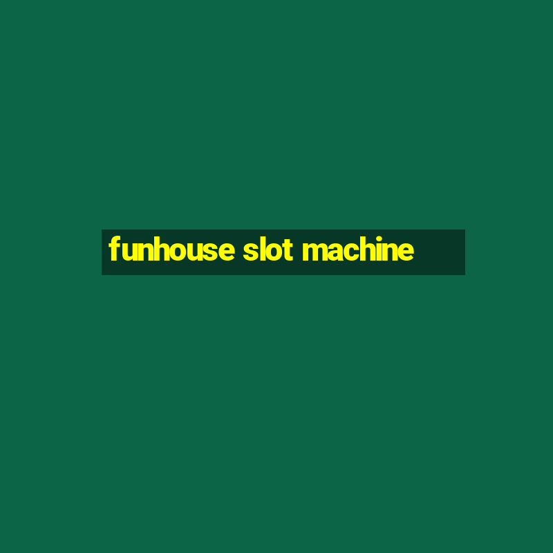 funhouse slot machine