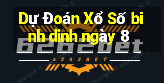 Dự Đoán Xổ Số binh dinh ngày 8