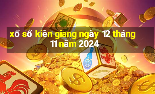 xổ số kiên giang ngày 12 tháng 11 năm 2024