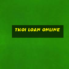 thoi loan online