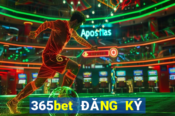 365bet ĐĂNG KÝ TẢI XUỐNG