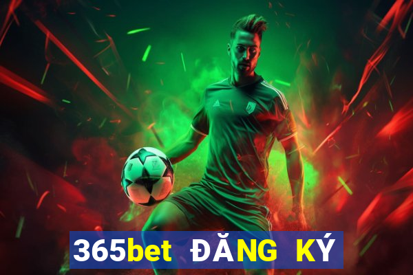 365bet ĐĂNG KÝ TẢI XUỐNG