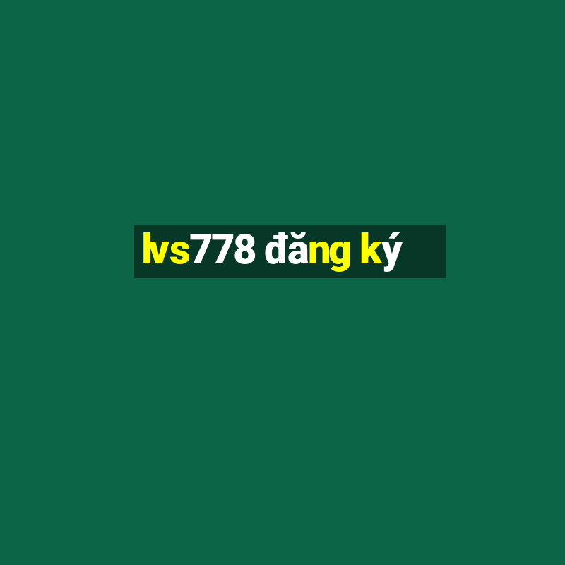 lvs778 đăng ký