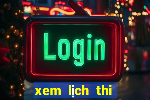 xem lịch thi đấu bóng đá ngoại hạng anh