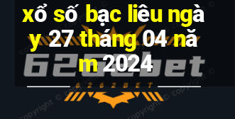 xổ số bạc liêu ngày 27 tháng 04 năm 2024