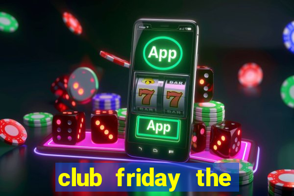 club friday the series tập 1