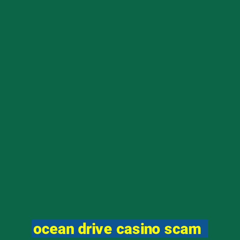 ocean drive casino scam