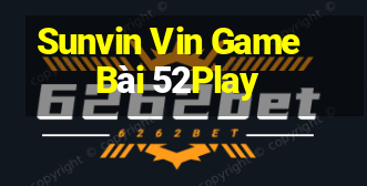 Sunvin Vin Game Bài 52Play