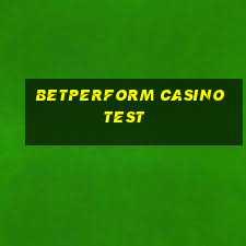 betperform casino test