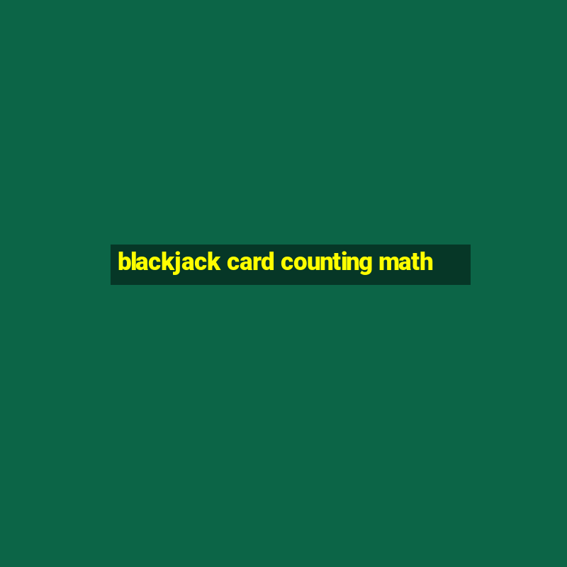 blackjack card counting math