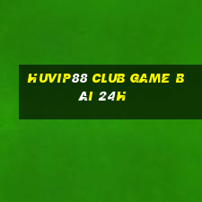 Huvip88 Club Game Bài 24H