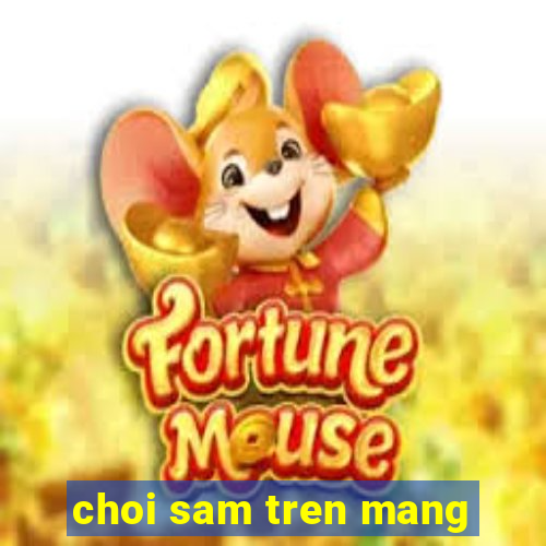 choi sam tren mang