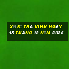 xổ số trà vinh ngày 15 tháng 12 năm 2024