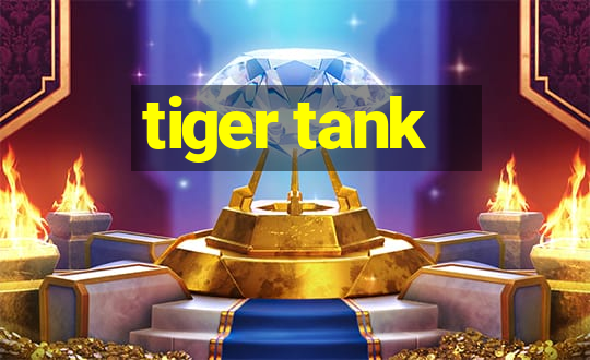 tiger tank