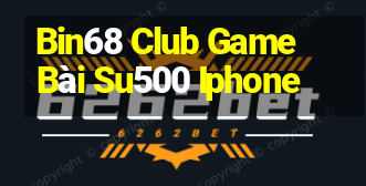 Bin68 Club Game Bài Su500 Iphone