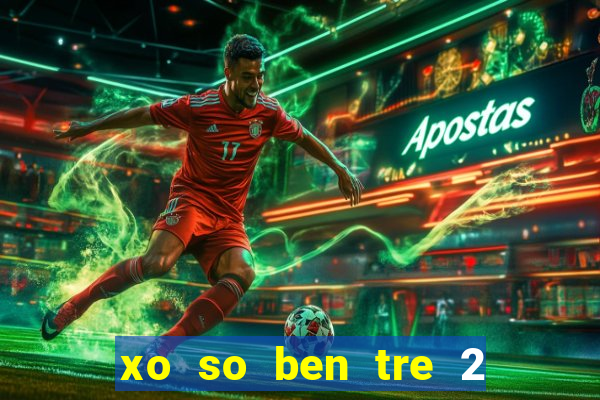 xo so ben tre 2 3 2024