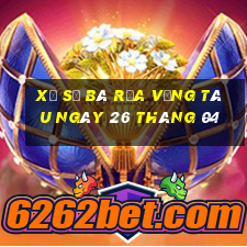 xổ số bà rịa vũng tàu ngày 26 tháng 04