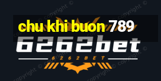 chu khi buon 789