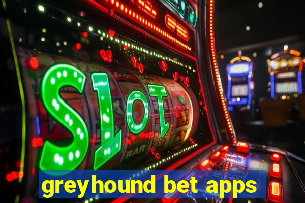 greyhound bet apps