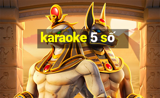 karaoke 5 số