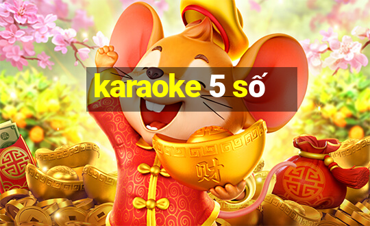 karaoke 5 số