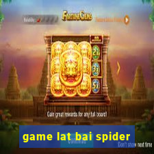 game lat bai spider